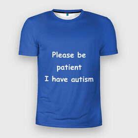 Мужская футболка 3D спортивная с принтом У меня аутизм в Петрозаводске, 100% полиэстер с улучшенными характеристиками | приталенный силуэт, круглая горловина, широкие плечи, сужается к линии бедра | dank memes | memes | аутизм | мем | мемы | надписи | синий