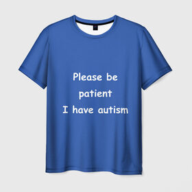 Мужская футболка 3D с принтом У меня аутизм в Петрозаводске, 100% полиэфир | прямой крой, круглый вырез горловины, длина до линии бедер | dank memes | memes | аутизм | мем | мемы | надписи | синий