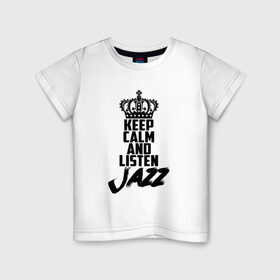 Детская футболка хлопок с принтом Keep calm and listen Jazz в Петрозаводске, 100% хлопок | круглый вырез горловины, полуприлегающий силуэт, длина до линии бедер | jazz | африканские ритмы | афроамериканский | блюз | вокально | гармоническая | джаз | джас | европейская | жаз | жас | инструментальная | музыка | музыкальный | регтайм | структура | фольклор