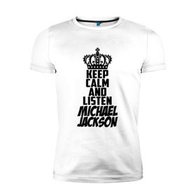 Мужская футболка премиум с принтом Keep calm and listen Michael Jackson в Петрозаводске, 92% хлопок, 8% лайкра | приталенный силуэт, круглый вырез ворота, длина до линии бедра, короткий рукав | jackson | joseph | michael | the jackson 5 | джек | джексон | джозеф | диско | жексон | звезда | король | майк | майкл | майкла | мйкел | нью | поп | попсы | ритм н блюз | рок | свинг | соул | фанк