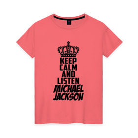 Женская футболка хлопок с принтом Keep calm and listen Michael Jackson в Петрозаводске, 100% хлопок | прямой крой, круглый вырез горловины, длина до линии бедер, слегка спущенное плечо | jackson | joseph | michael | the jackson 5 | джек | джексон | джозеф | диско | жексон | звезда | король | майк | майкл | майкла | мйкел | нью | поп | попсы | ритм н блюз | рок | свинг | соул | фанк