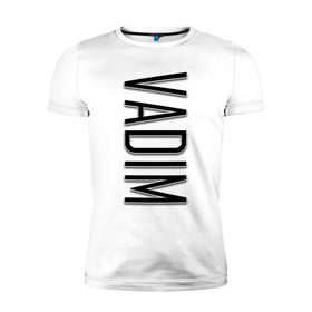 Мужская футболка премиум с принтом Vadim-black в Петрозаводске, 92% хлопок, 8% лайкра | приталенный силуэт, круглый вырез ворота, длина до линии бедра, короткий рукав | name | name vadim | vadim | vadim black | вадим | имена | имя | имя вадим