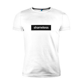 Мужская футболка премиум с принтом Shameless в Петрозаводске, 92% хлопок, 8% лайкра | приталенный силуэт, круглый вырез ворота, длина до линии бедра, короткий рукав | shameless. | бесстыдники | бесстыжие | бесстыжих