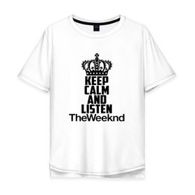 Мужская футболка хлопок Oversize с принтом Keep calm and listen The Weeknd в Петрозаводске, 100% хлопок | свободный крой, круглый ворот, “спинка” длиннее передней части | Тематика изображения на принте: pbrb | pop | rb | the weeknd | trilogy | weeknd | xo | викенд | викнд | икс | иксо | макконен | музыкант | о | рнб | тесфайе | уикенд | уикнд | х | хип хоп | хипхоп | хо | эйбел | эр эн би