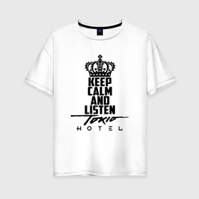 Женская футболка хлопок Oversize с принтом Keep calm and listen Tokio Hotel в Петрозаводске, 100% хлопок | свободный крой, круглый ворот, спущенный рукав, длина до линии бедер
 | hotel | island | tokio | tokio hotel | альтернативный | билл каулитц | георг листинг | группа | густав шефер | отель | пауэр | поп | рок | синти | синтипоп | токийский | токио | том каулитц | хотель