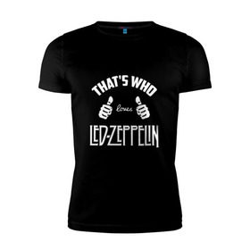 Мужская футболка премиум с принтом Вот кто любит Led Zeppelin в Петрозаводске, 92% хлопок, 8% лайкра | приталенный силуэт, круглый вырез ворота, длина до линии бедра, короткий рукав | 