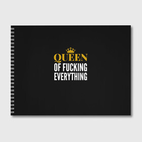 Альбом для рисования с принтом Queen of fucking everything в Петрозаводске, 100% бумага
 | матовая бумага, плотность 200 мг. | для девушек | королева | корона | с надписью