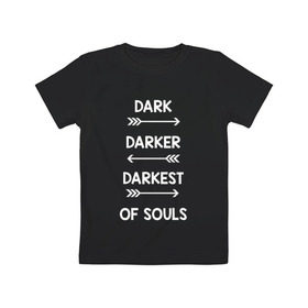 Детская футболка хлопок с принтом Darker в Петрозаводске, 100% хлопок | круглый вырез горловины, полуприлегающий силуэт, длина до линии бедер | dark souls | dark souls 3