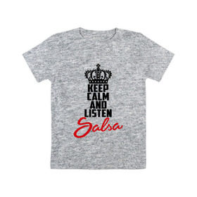 Детская футболка хлопок с принтом Keep calm and listen Salsa в Петрозаводске, 100% хлопок | круглый вырез горловины, полуприлегающий силуэт, длина до линии бедер | 