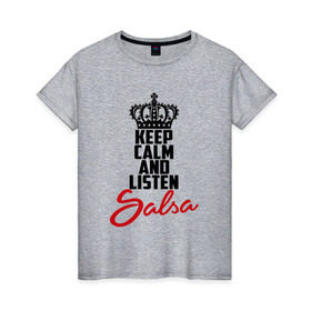 Женская футболка хлопок с принтом Keep calm and listen Salsa в Петрозаводске, 100% хлопок | прямой крой, круглый вырез горловины, длина до линии бедер, слегка спущенное плечо | 