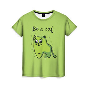 Женская футболка 3D с принтом Быть котом! в Петрозаводске, 100% полиэфир ( синтетическое хлопкоподобное полотно) | прямой крой, круглый вырез горловины, длина до линии бедер | 
