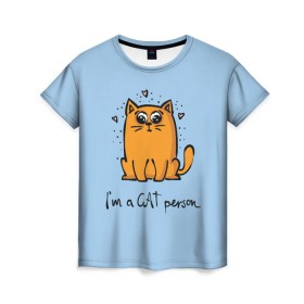 Женская футболка 3D с принтом I am a Cat Person в Петрозаводске, 100% полиэфир ( синтетическое хлопкоподобное полотно) | прямой крой, круглый вырез горловины, длина до линии бедер | cat | домашние любимцы | животные | котики | котэ | котята | любовь | милые