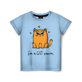 Детская футболка 3D с принтом I am a Cat Person в Петрозаводске, 100% гипоаллергенный полиэфир | прямой крой, круглый вырез горловины, длина до линии бедер, чуть спущенное плечо, ткань немного тянется | cat | домашние любимцы | животные | котики | котэ | котята | любовь | милые