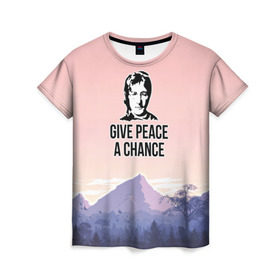 Женская футболка 3D с принтом Give Peace a Chance в Петрозаводске, 100% полиэфир ( синтетическое хлопкоподобное полотно) | прямой крой, круглый вырез горловины, длина до линии бедер | битлз | горы | джон леннон | ленон | мир | песня | цитаты | шанс