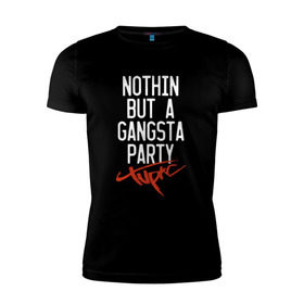Мужская футболка премиум с принтом Nothin but a gangsta party в Петрозаводске, 92% хлопок, 8% лайкра | приталенный силуэт, круглый вырез ворота, длина до линии бедра, короткий рукав | 