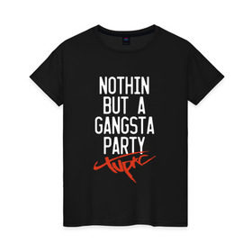 Женская футболка хлопок с принтом Nothin but a gangsta party в Петрозаводске, 100% хлопок | прямой крой, круглый вырез горловины, длина до линии бедер, слегка спущенное плечо | 