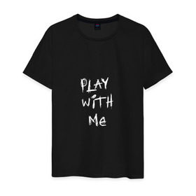 Мужская футболка хлопок с принтом play with me в Петрозаводске, 100% хлопок | прямой крой, круглый вырез горловины, длина до линии бедер, слегка спущенное плечо. | 