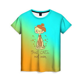 Женская футболка 3D с принтом Доверяй кошкам,не мужчинам! в Петрозаводске, 100% полиэфир ( синтетическое хлопкоподобное полотно) | прямой крой, круглый вырез горловины, длина до линии бедер | cat | взгляд | кот | кот хипстер | котёнок | котятки | котятушки | кошечки | кошка | мордочка
