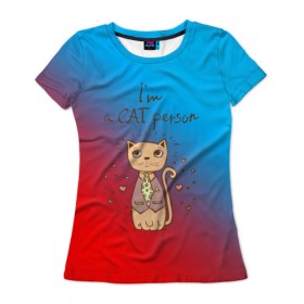 Женская футболка 3D с принтом Im a Cat person в Петрозаводске, 100% полиэфир ( синтетическое хлопкоподобное полотно) | прямой крой, круглый вырез горловины, длина до линии бедер | cat | взгляд | кот | кот хипстер | котёнок | котятки | котятушки | кошечки | кошка | мордочка