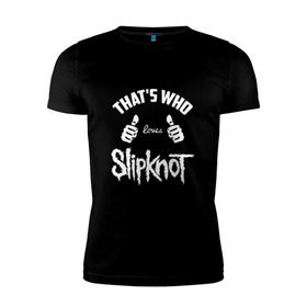Мужская футболка премиум с принтом Вот кто любит Slipknot в Петрозаводске, 92% хлопок, 8% лайкра | приталенный силуэт, круглый вырез ворота, длина до линии бедра, короткий рукав | 