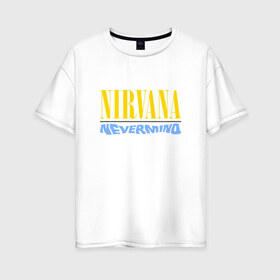 Женская футболка хлопок Oversize с принтом Nirvana nevermino в Петрозаводске, 100% хлопок | свободный крой, круглый ворот, спущенный рукав, длина до линии бедер
 | cobain | kurt | nevermino | nirvana | альтернативный | гранж | грол | группа | дональд | кобейн | курт | музыка | надпись | нервана | нирвана | новоселич | певец | рок | смайл | смайлик | солист