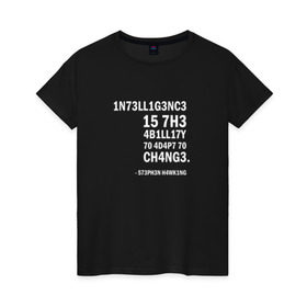 Женская футболка хлопок с принтом 1N73LL1G3NC3 в Петрозаводске, 100% хлопок | прямой крой, круглый вырез горловины, длина до линии бедер, слегка спущенное плечо | stephen hawking | наука | стивен хокинг | ученый | физика | черная дыра