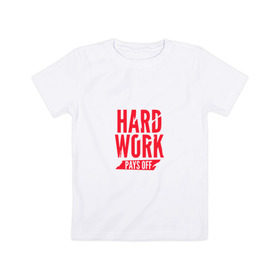 Детская футболка хлопок с принтом Hard work pays off. Red в Петрозаводске, 100% хлопок | круглый вырез горловины, полуприлегающий силуэт, длина до линии бедер | мотивация | спорт | цели