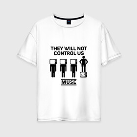 Женская футболка хлопок Oversize с принтом They will not control us Muse в Петрозаводске, 100% хлопок | свободный крой, круглый ворот, спущенный рукав, длина до линии бедер
 | muse | альтернативный | группа | доминик ховард | крис уолстенхолм | мосе | моус | моусе | муз | муза | музе | музыка | мусе | мэттью беллами | прогрессивный | рок | симфонический | спейс | спейсрок
