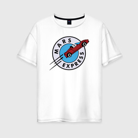 Женская футболка хлопок Oversize с принтом Mars Express в Петрозаводске, 100% хлопок | свободный крой, круглый ворот, спущенный рукав, длина до линии бедер
 | elon musk | spacex | илон маск | космос | марс | спейс икс