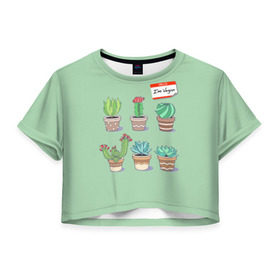 Женская футболка 3D укороченная с принтом Я веган в Петрозаводске, 100% полиэстер | круглая горловина, длина футболки до линии талии, рукава с отворотами | веганство | вегетарианец | вегетарианство | кактусы | растения | цветы в горшках