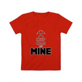 Детская футболка хлопок с принтом Keep Calm and Mine в Петрозаводске, 100% хлопок | круглый вырез горловины, полуприлегающий силуэт, длина до линии бедер | Тематика изображения на принте: minecraft   keep calm and mineminecraft | майнкрафт