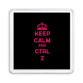 Магнит 55*55 с принтом Keep calm and ctrl z в Петрозаводске, Пластик | Размер: 65*65 мм; Размер печати: 55*55 мм | Тематика изображения на принте: ctrl z | it | keep calm | будь спокоен | компьютер | корона | с надписью