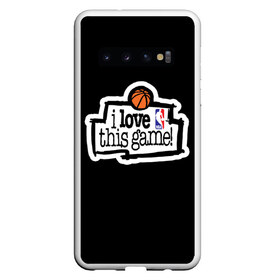 Чехол для Samsung Galaxy S10 с принтом NBA I love this game в Петрозаводске, Силикон | Область печати: задняя сторона чехла, без боковых панелей | Тематика изображения на принте: basketball | i love this game | nba | баскетбол