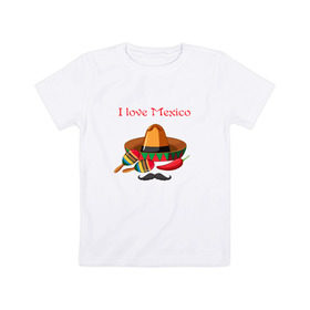 Детская футболка хлопок с принтом Love Mexico в Петрозаводске, 100% хлопок | круглый вырез горловины, полуприлегающий силуэт, длина до линии бедер | 