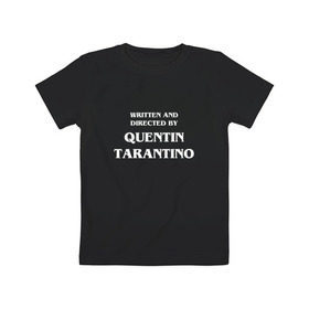 Детская футболка хлопок с принтом By Quentin Tarantino в Петрозаводске, 100% хлопок | круглый вырез горловины, полуприлегающий силуэт, длина до линии бедер | кино | прикольная надпись | режиссер | тарантино