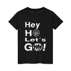 Женская футболка хлопок с принтом Hey ho let`s go! в Петрозаводске, 100% хлопок | прямой крой, круглый вырез горловины, длина до линии бедер, слегка спущенное плечо | группа | панк | рамон | рамонес | рамоунз | рамоунс | рок | хард
