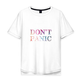 Мужская футболка хлопок Oversize с принтом Dont Panic в Петрозаводске, 100% хлопок | свободный крой, круглый ворот, “спинка” длиннее передней части | без паники | космос | надпись