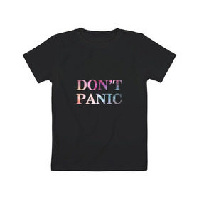 Детская футболка хлопок с принтом Don`t Panic в Петрозаводске, 100% хлопок | круглый вырез горловины, полуприлегающий силуэт, длина до линии бедер | без паники | космос | надпись