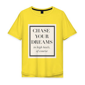 Мужская футболка хлопок Oversize с принтом Следуй за мечтой в Петрозаводске, 100% хлопок | свободный крой, круглый ворот, “спинка” длиннее передней части | dreams | женская | мотивация | цитата