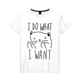Женская футболка хлопок с принтом Do What Want в Петрозаводске, 100% хлопок | прямой крой, круглый вырез горловины, длина до линии бедер, слегка спущенное плечо | cat | kitty | кот | кошка