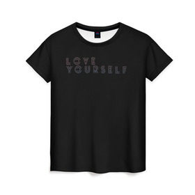 Женская футболка 3D с принтом LOVE YOURSELF_5 в Петрозаводске, 100% полиэфир ( синтетическое хлопкоподобное полотно) | прямой крой, круглый вырез горловины, длина до линии бедер | bangtan boys | bts | бантаны | бтс
