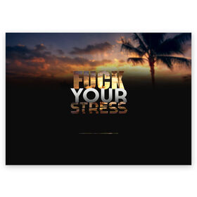 Поздравительная открытка с принтом Fuck Your Stress в Петрозаводске, 100% бумага | плотность бумаги 280 г/м2, матовая, на обратной стороне линовка и место для марки
 | black | orange | palm trees | stress | sunset | yellow | your | желтый | закат | оранжевый | пальмы | стресс | твой | черный