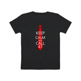 Детская футболка хлопок с принтом KEEP CALM AND CALL 47 в Петрозаводске, 100% хлопок | круглый вырез горловины, полуприлегающий силуэт, длина до линии бедер | Тематика изображения на принте: agent 47 | агент 47 | хитман