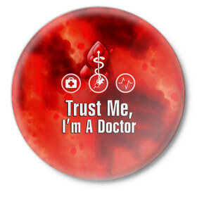 Значок с принтом Доктор в Петрозаводске,  металл | круглая форма, металлическая застежка в виде булавки | верь мне | врач | кровь | пятна | я доктор