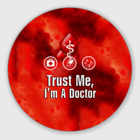 Коврик круглый с принтом Доктор в Петрозаводске, резина и полиэстер | круглая форма, изображение наносится на всю лицевую часть | верь мне | врач | кровь | пятна | я доктор