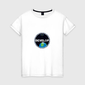 Женская футболка хлопок с принтом Develop space в Петрозаводске, 100% хлопок | прямой крой, круглый вырез горловины, длина до линии бедер, слегка спущенное плечо | 