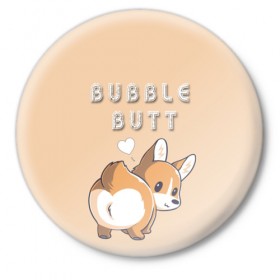 Значок с принтом Bubble butt в Петрозаводске,  металл | круглая форма, металлическая застежка в виде булавки | Тематика изображения на принте: корги