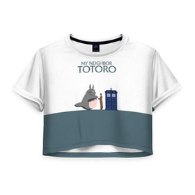 Женская футболка 3D укороченная с принтом Мой сосед Тоторо в Петрозаводске, 100% полиэстер | круглая горловина, длина футболки до линии талии, рукава с отворотами | Тематика изображения на принте: 10 доктор | doctor who | my neighbor totoro | tardis | totoro | десятый доктор | доктор кто | тардис | тоторо