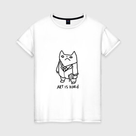 Женская футболка хлопок с принтом Art is hard в Петрозаводске, 100% хлопок | прямой крой, круглый вырез горловины, длина до линии бедер, слегка спущенное плечо | art | artishard | кот | мем | художник