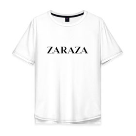 Мужская футболка хлопок Oversize с принтом Zaraza в Петрозаводске, 100% хлопок | свободный крой, круглый ворот, “спинка” длиннее передней части | antibrand | brand | logo | zara | бренд | зара | зараза | лого